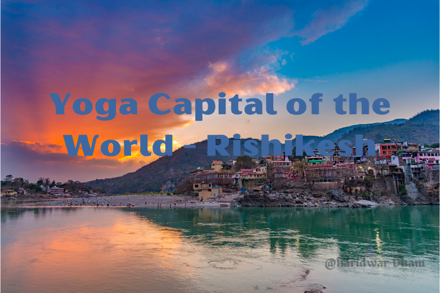 Yoga Capital of the World – Rishikesh