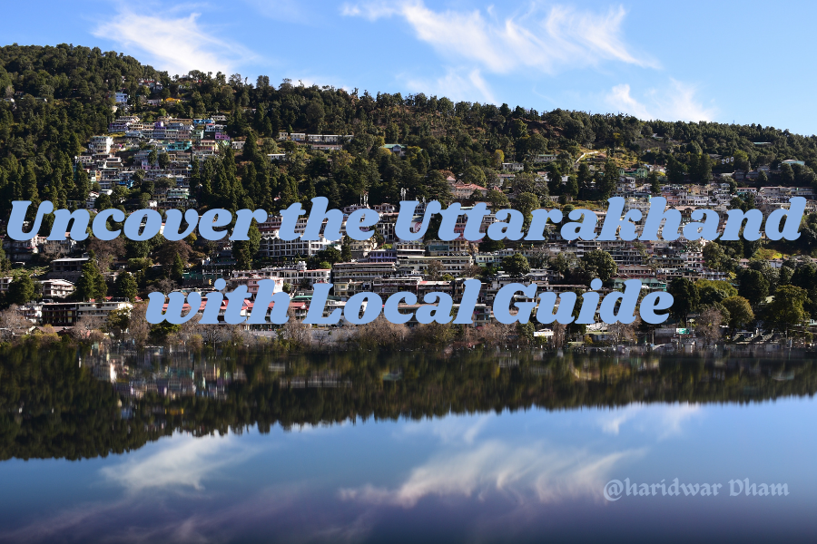Uncover the Uttarakhand with Local Guide